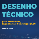 Manual Desenho Técnico – para Arquitetura, Engenharia e Construção